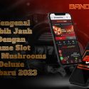 Mengenal Lebih Jauh Dengan Game Slot Lucky Mushrooms Deluxe Terbaru 2023