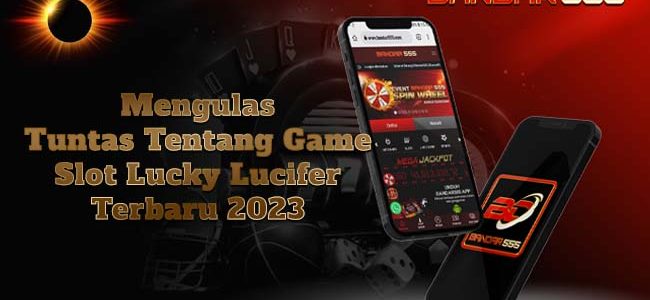 Mengulas Tuntas Tentang Game Slot Lucky Lucifer Terbaru 2023