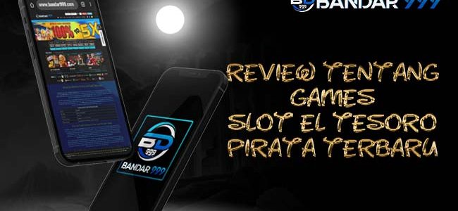 Review Tentang Games Slot El Tesoro Pirata Terbaru