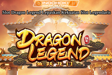 Slot Dragon Legend Lepaskan Kekuatan Slot Legendaris