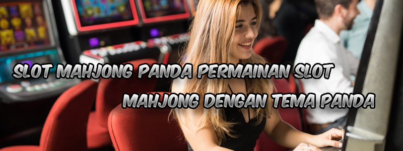 Slot Mahjong Panda Permainan Slot Mahjong dengan tema Panda